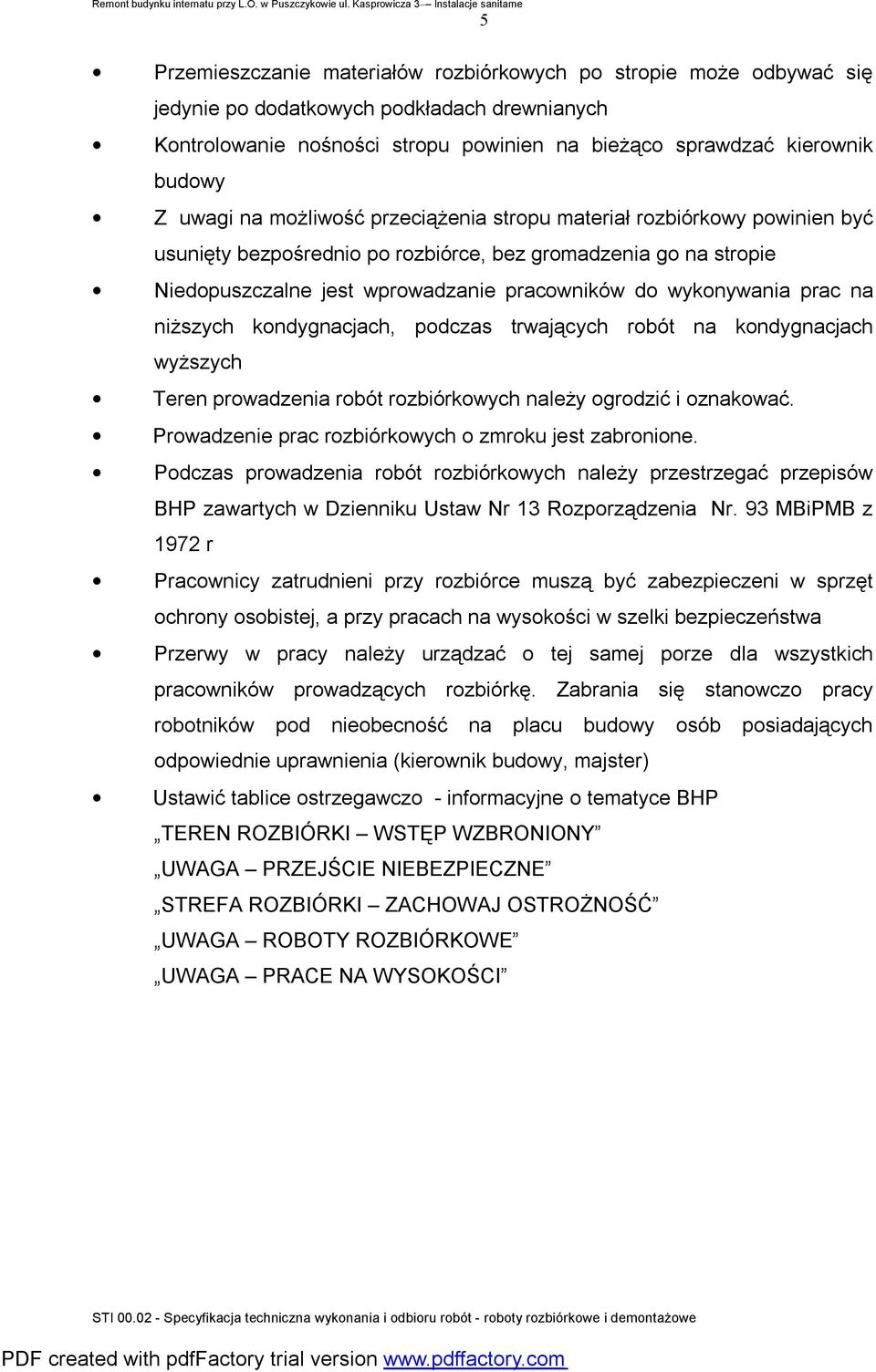 prac na niższych kondygnacjach, podczas trwających robót na kondygnacjach wyższych Teren prowadzenia robót rozbiórkowych należy ogrodzić i oznakować.