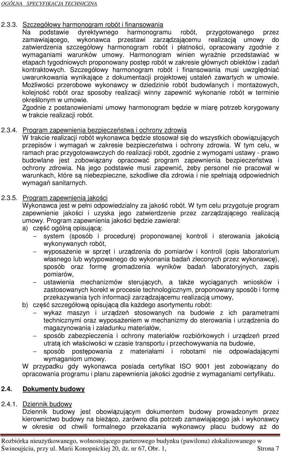 Harmonogram winien wyraźnie przedstawiać w etapach tygodniowych proponowany postęp robót w zakresie głównych obiektów i zadań kontraktowych.