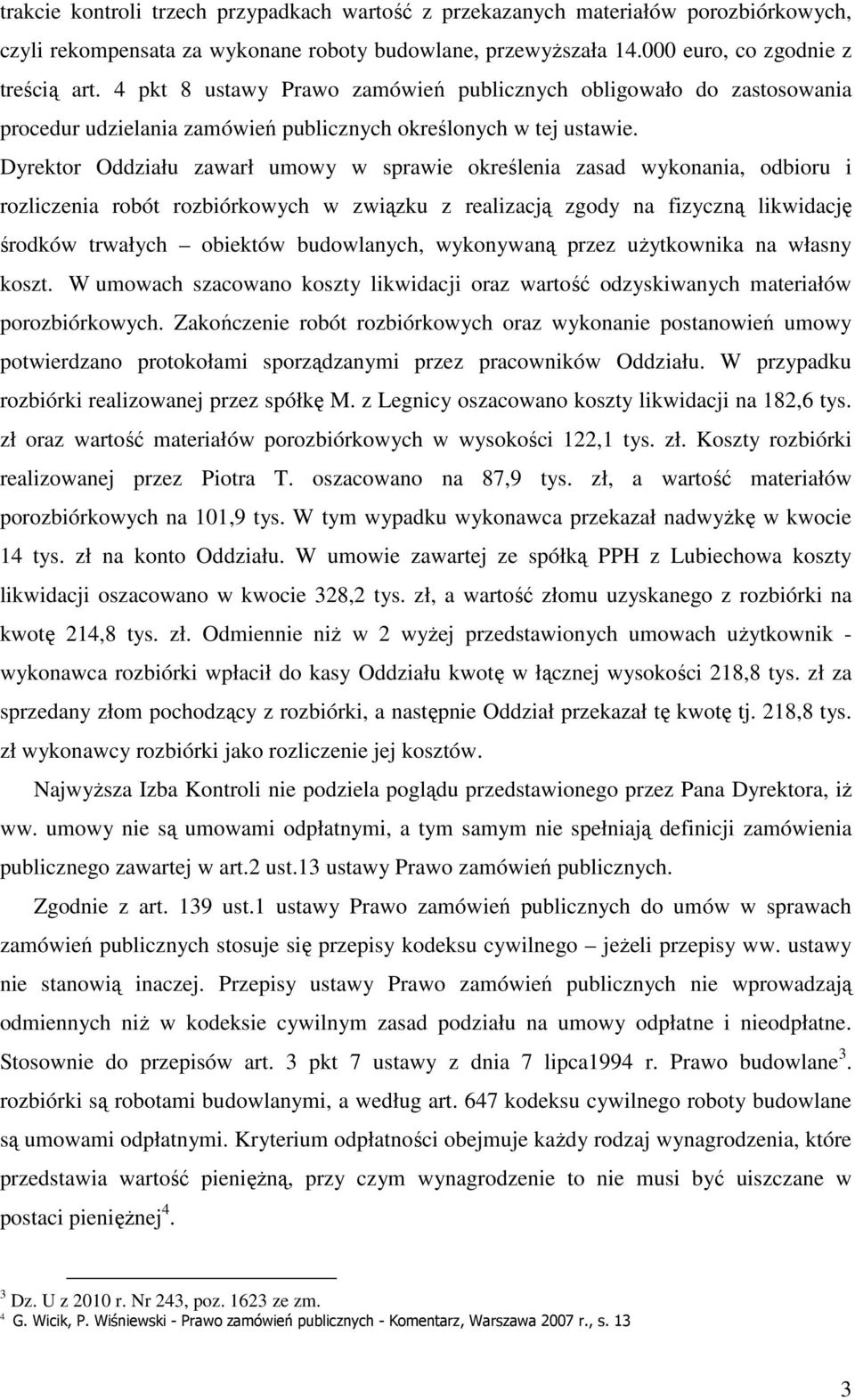 Dyrektor Oddziału zawarł umowy w sprawie określenia zasad wykonania, odbioru i rozliczenia robót rozbiórkowych w związku z realizacją zgody na fizyczną likwidację środków trwałych obiektów