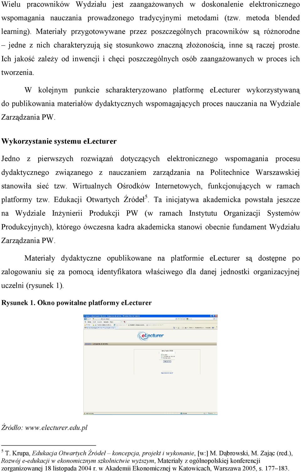 Ich jakość zaleŝy od inwencji i chęci poszczególnych osób zaangaŝowanych w proces ich tworzenia.