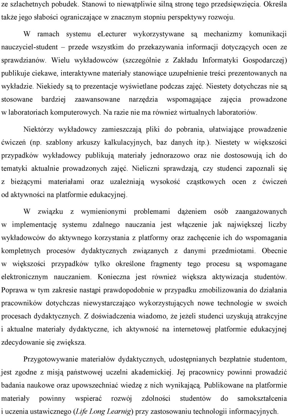 Wielu wykładowców (szczególnie z Zakładu Informatyki Gospodarczej) publikuje ciekawe, interaktywne materiały stanowiące uzupełnienie treści prezentowanych na wykładzie.