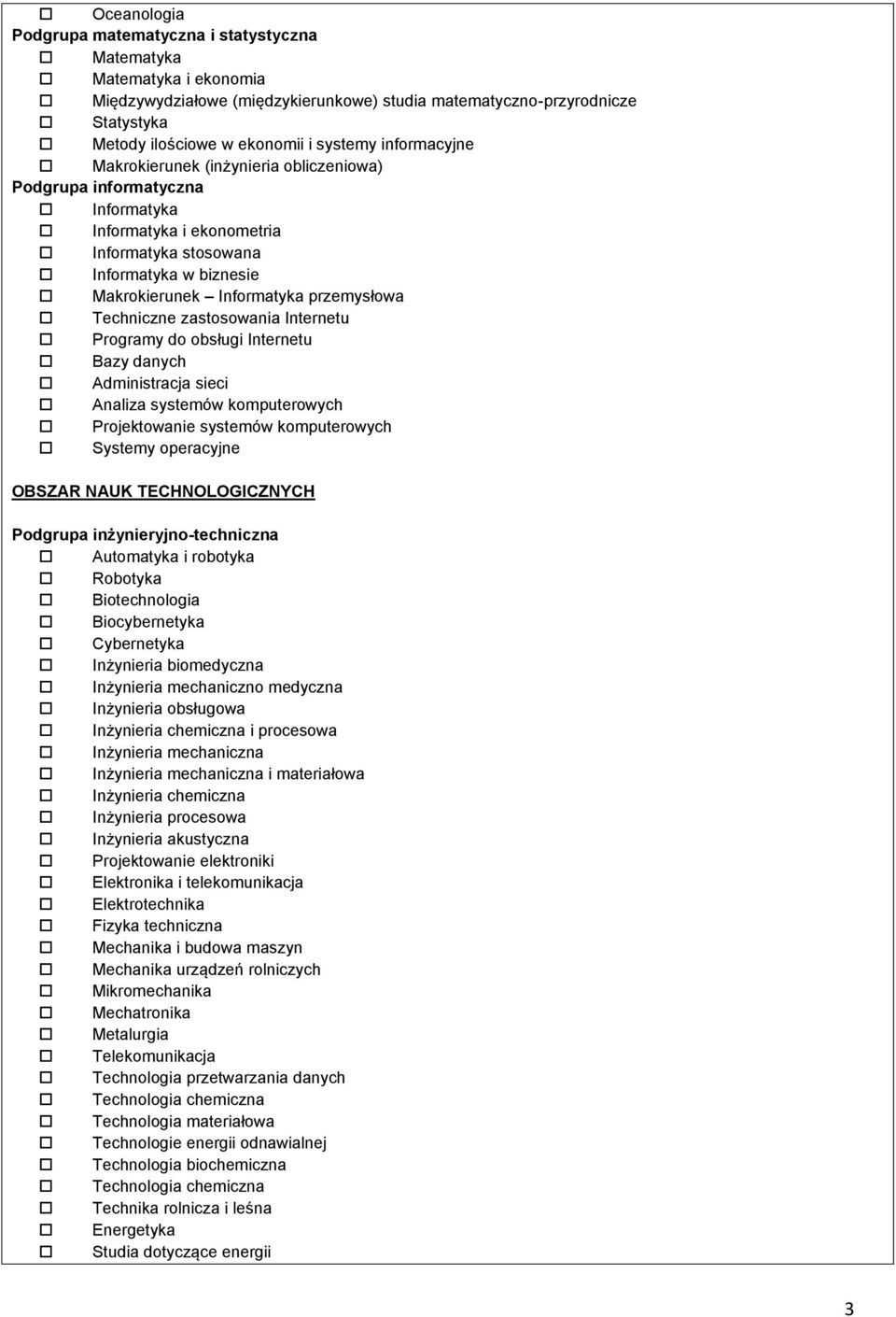 Techniczne zastosowania Internetu Programy do obsługi Internetu Bazy danych Administracja sieci Analiza systemów komputerowych Projektowa systemów komputerowych Systemy operacyjne OBSZAR NAUK