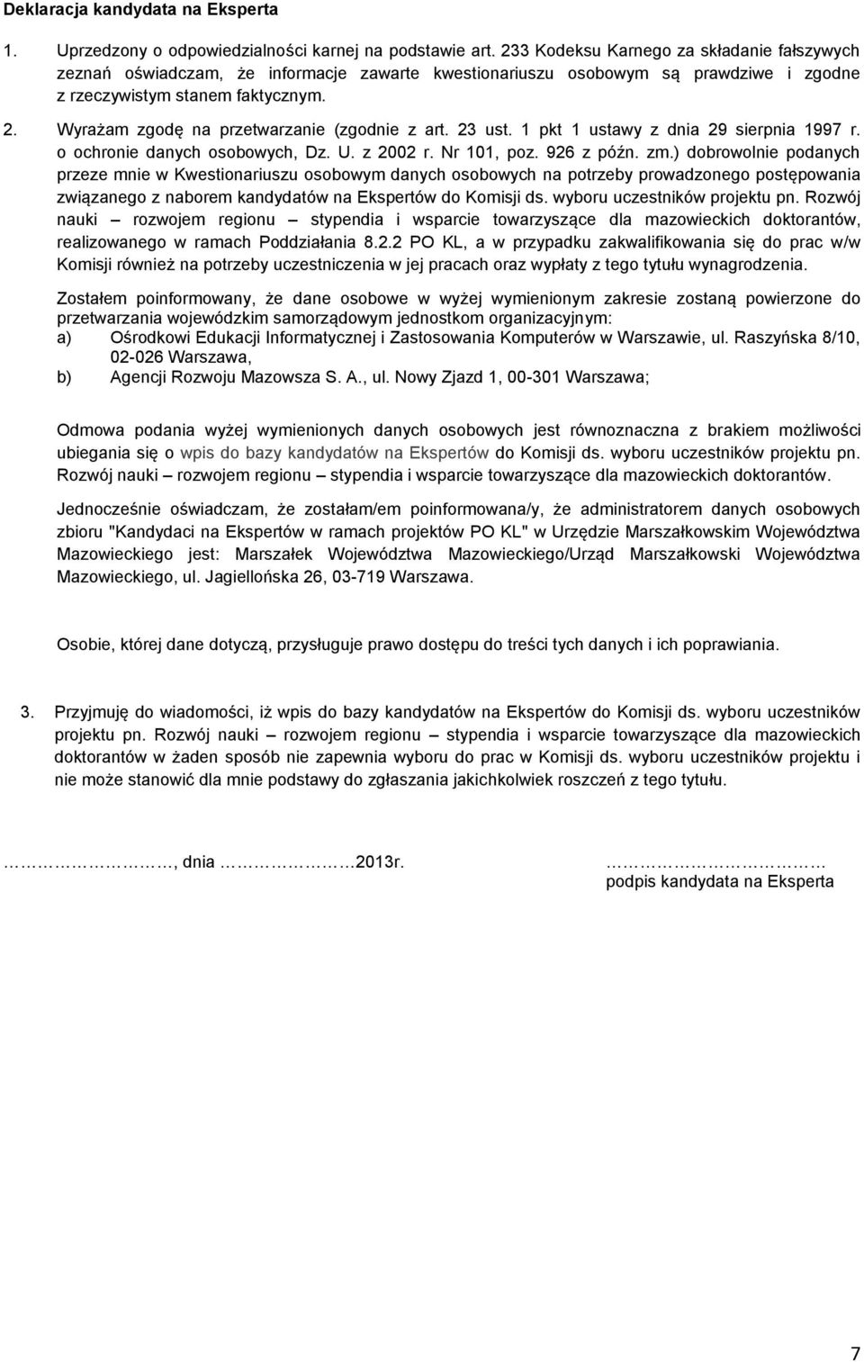 Wyrażam zgodę na przetwarza (zgod z art. 23 ust. 1 pkt 1 ustawy z dnia 29 sierpnia 1997 r. o ochro danych osobowych, Dz. U. z 2002 r. Nr 101, poz. 926 z późn. zm.