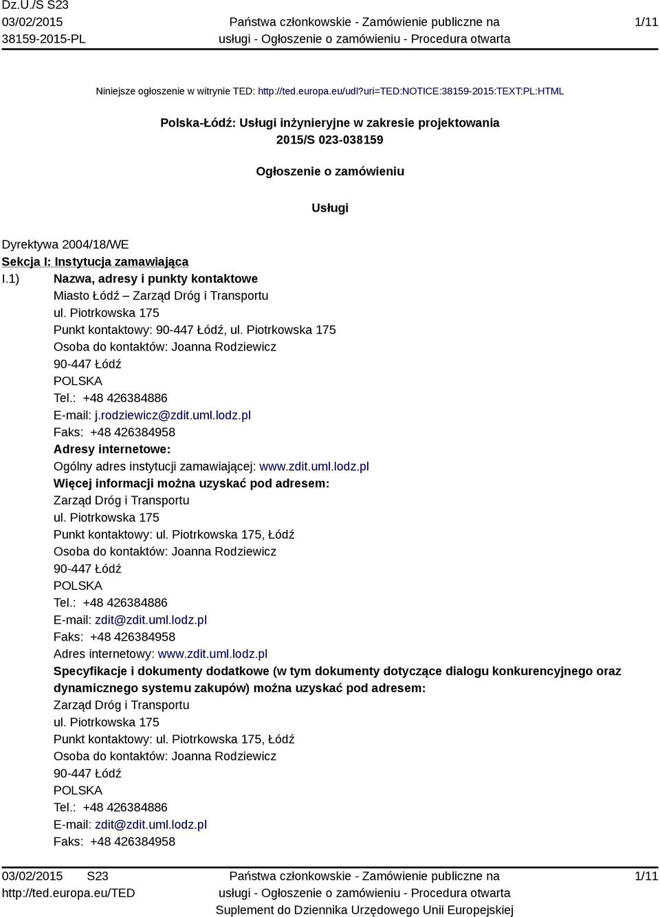 I.1) Nazwa, adresy i punkty kontaktowe Miasto Łódź Zarząd Dróg i Transportu ul. Piotrkowska 175 Punkt kontaktowy: 90-447 Łódź, ul.