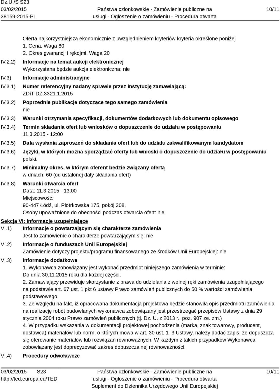 Waga 20 Informacje na temat aukcji elektronicznej Wykorzystana będzie aukcja elektroniczna: nie Informacje administracyjne Numer referencyjny nadany sprawie przez instytucję zamawiającą: ZDiT-DZ.3321.