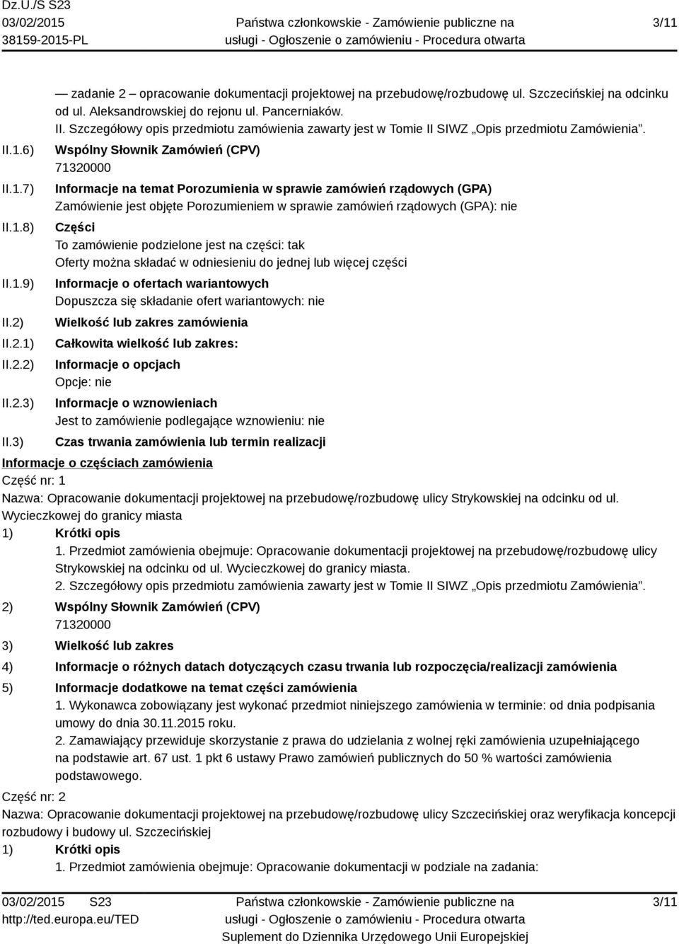 Wspólny Słownik Zamówień (CPV) 71320000 Informacje na temat Porozumienia w sprawie zamówień rządowych (GPA) Zamówienie jest objęte Porozumieniem w sprawie zamówień rządowych (GPA): nie Części To