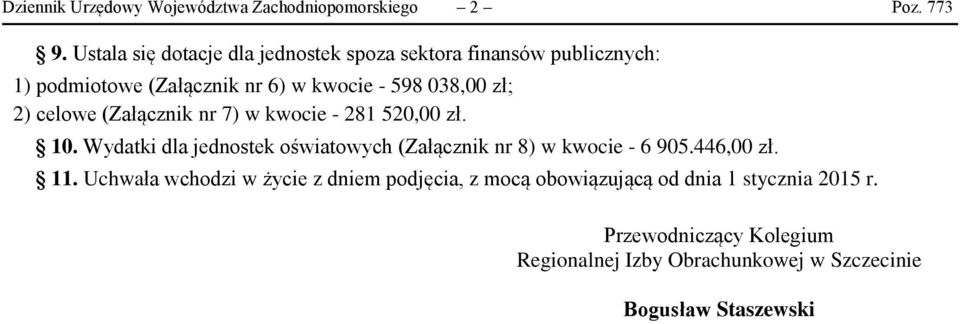 2) celowe (Załącznik nr 7) w kwocie - 281 52 zł. 10. Wydatki dla jednostek oświatowych (Załącznik nr 8) w kwocie - 6 905.