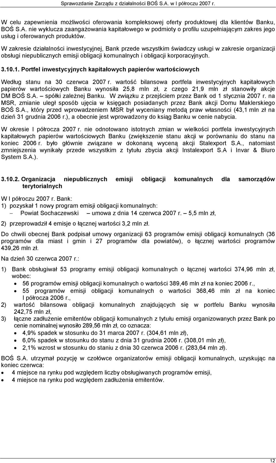 W zakresie działalności inwestycyjnej, Bank przede wszystkim świadczy usługi w zakresie organizacji obsługi niepublicznych emisji obligacji komunalnych i obligacji korporacyjnych. 3.10