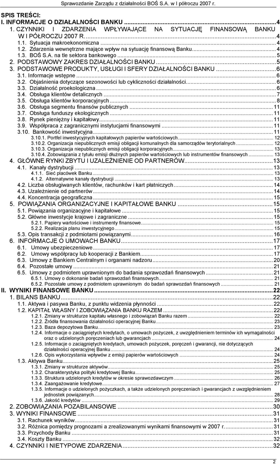 .. 6 3.3. Działalność proekologiczna... 6 3.4. Obsługa klientów detalicznych... 7 3.5. Obsługa klientów korporacyjnych... 8 3.6. Obsługa segmentu finansów publicznych... 11 3.7. Obsługa funduszy ekologicznych.