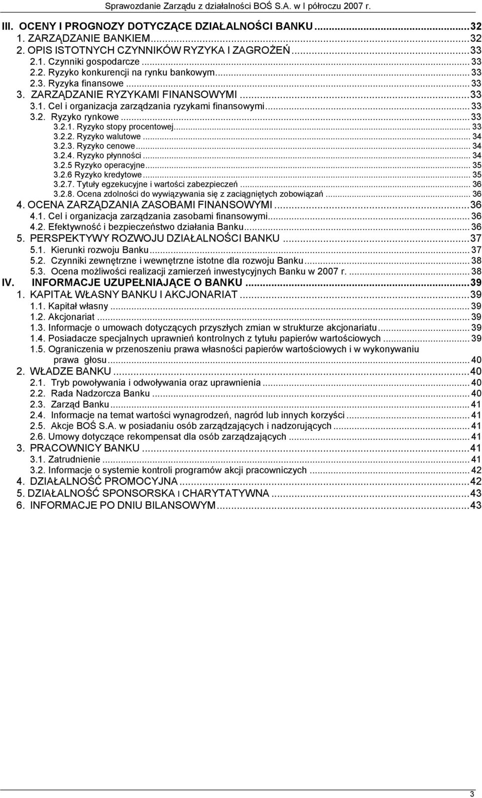 .. 33 3.2.2. Ryzyko walutowe... 34 3.2.3. Ryzyko cenowe... 34 3.2.4. Ryzyko płynności... 34 3.2.5 Ryzyko operacyjne... 35 3.2.6 Ryzyko kredytowe... 35 3.2.7.