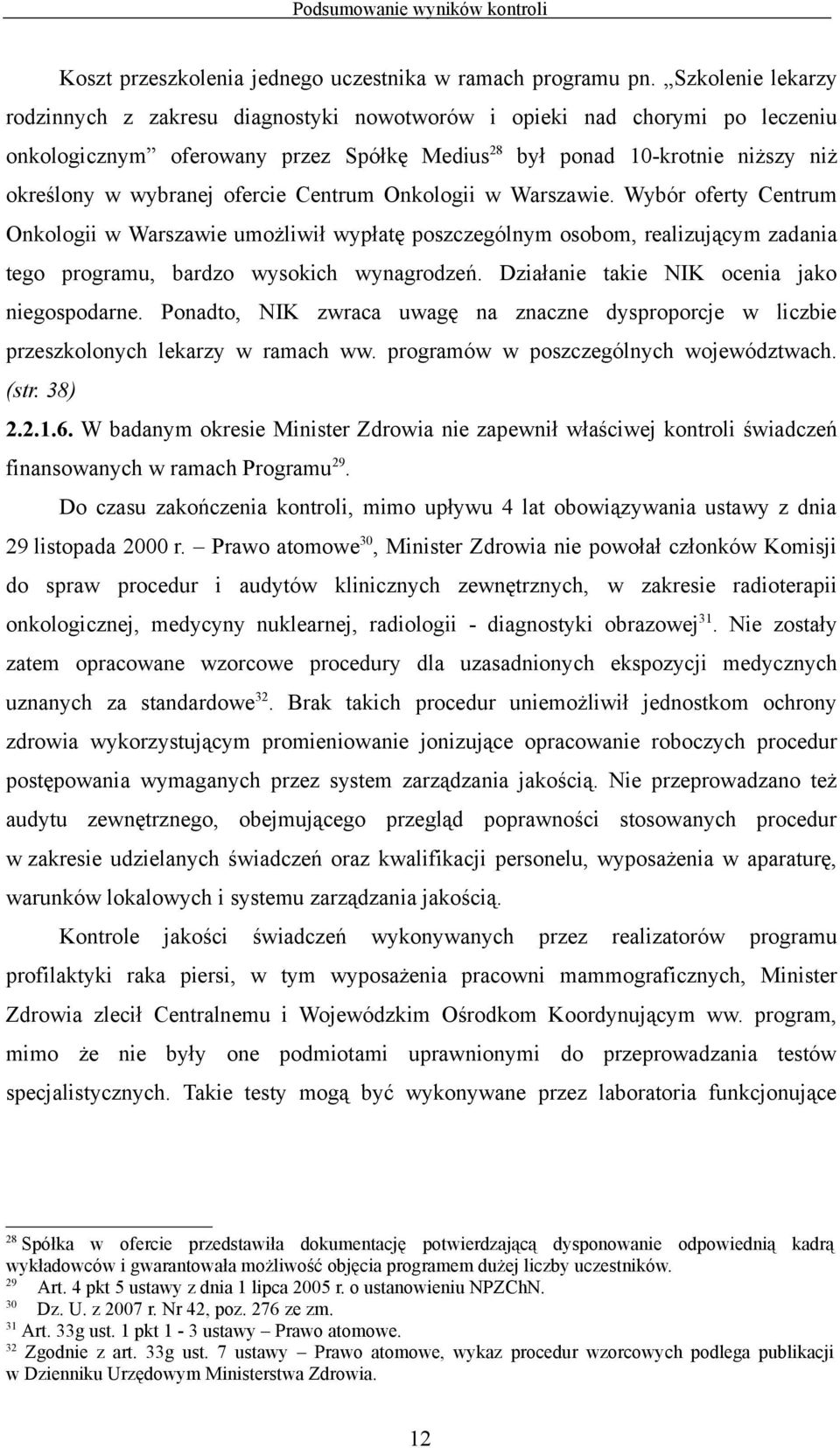 ofercie Centrum Onkologii w Warszawie. Wybór oferty Centrum Onkologii w Warszawie umożliwił wypłatę poszczególnym osobom, realizującym zadania tego programu, bardzo wysokich wynagrodzeń.