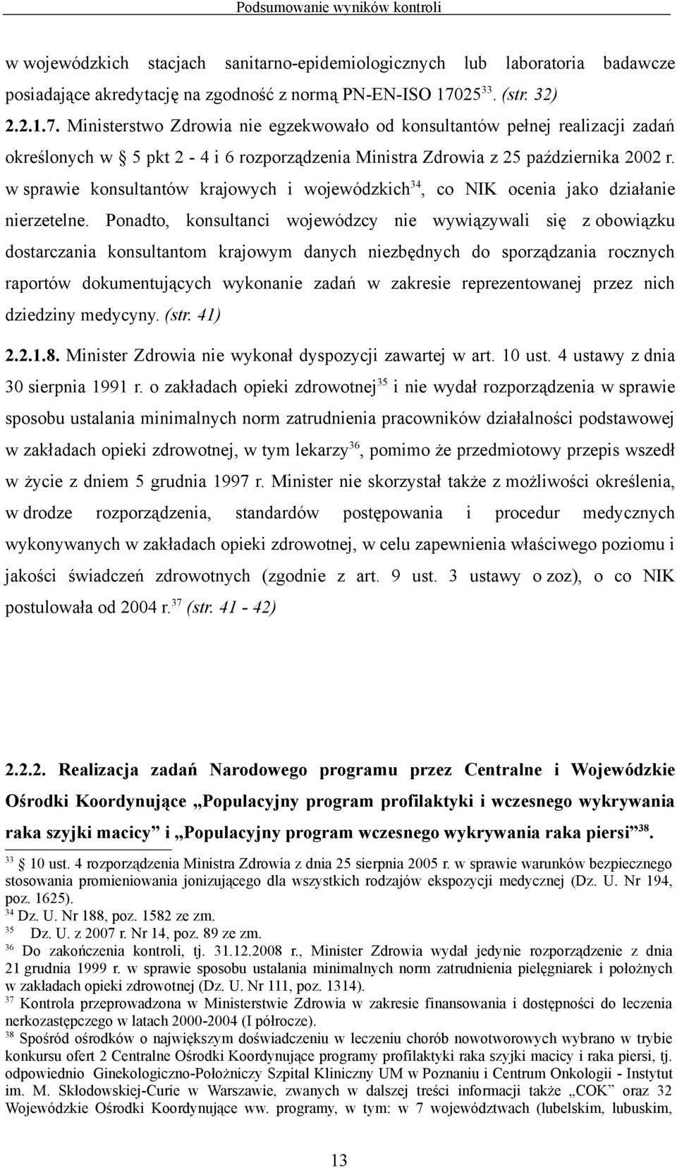 w sprawie konsultantów krajowych i wojewódzkich 34, co NIK ocenia jako działanie nierzetelne.