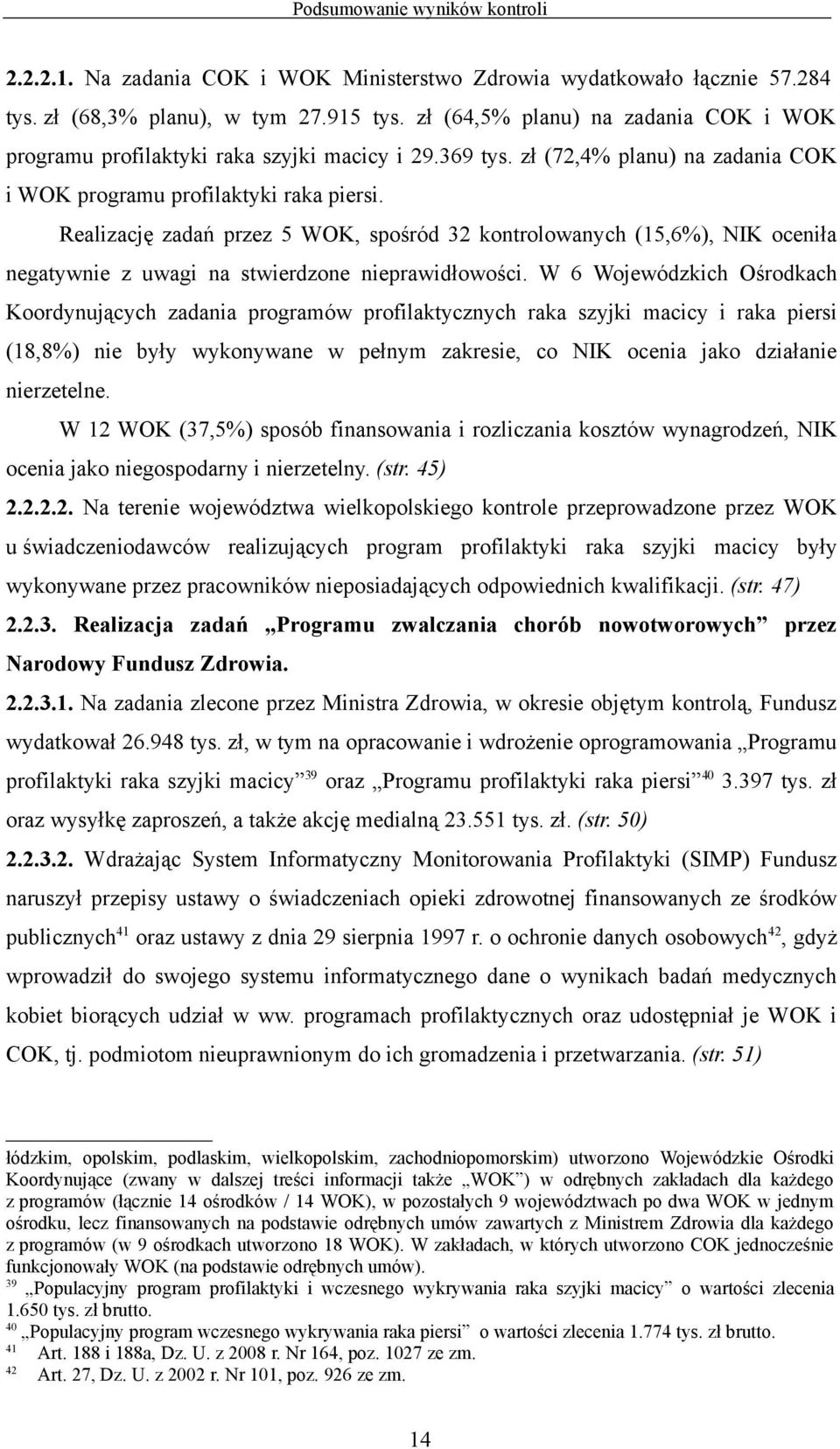 Realizację zadań przez 5 WOK, spośród 32 kontrolowanych (15,6%), NIK oceniła negatywnie z uwagi na stwierdzone nieprawidłowości.