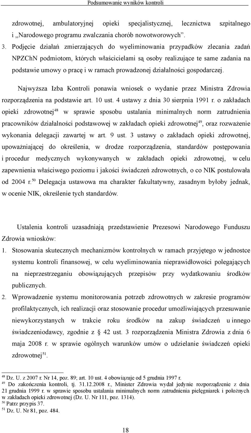 prowadzonej działalności gospodarczej. Najwyższa Izba Kontroli ponawia wniosek o wydanie przez Ministra Zdrowia rozporządzenia na podstawie art. 10 ust. 4 ustawy z dnia 30 sierpnia 1991 r.