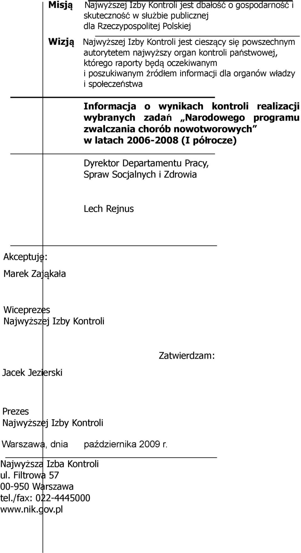 wybranych zada ń Narodowego programu zwalczania chorób nowotworowych w latach 2006-2008 (I półrocze) Dyrektor Departamentu Pracy, Spraw Socjalnych i Zdrowia Lech Rejnus Akceptuj ę: Marek Zająkała