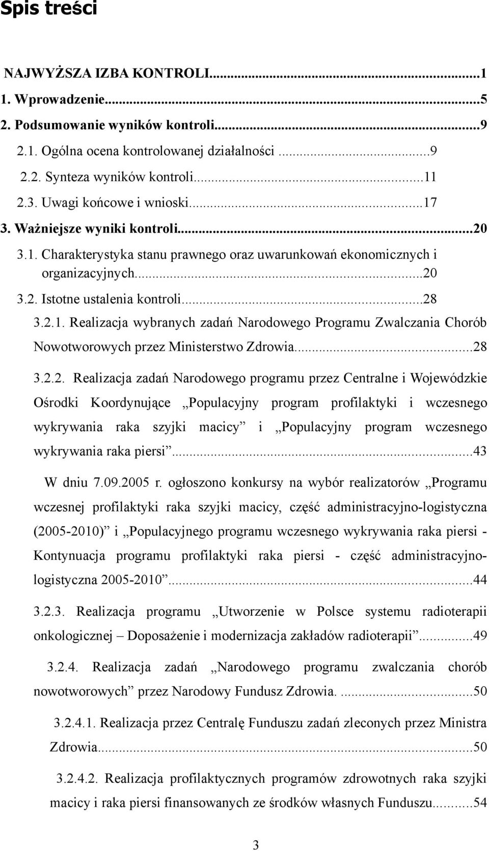 ..28 3.2.2. Realizacja zadań Narodowego programu przez Centralne i Wojewódzkie Ośrodki Koordynujące Populacyjny program profilaktyki i wczesnego wykrywania raka szyjki macicy i Populacyjny program