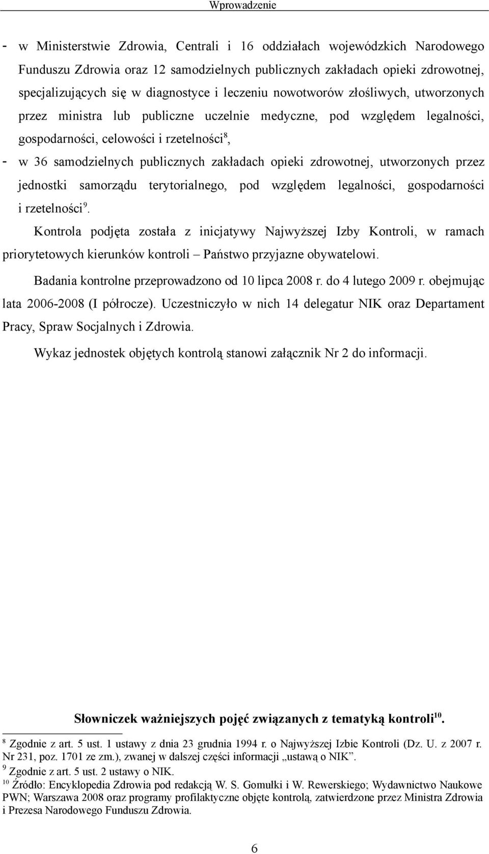 publicznych zakładach opieki zdrowotnej, utworzonych przez jednostki samorządu terytorialnego, pod względem legalności, gospodarności i rzetelności 9.