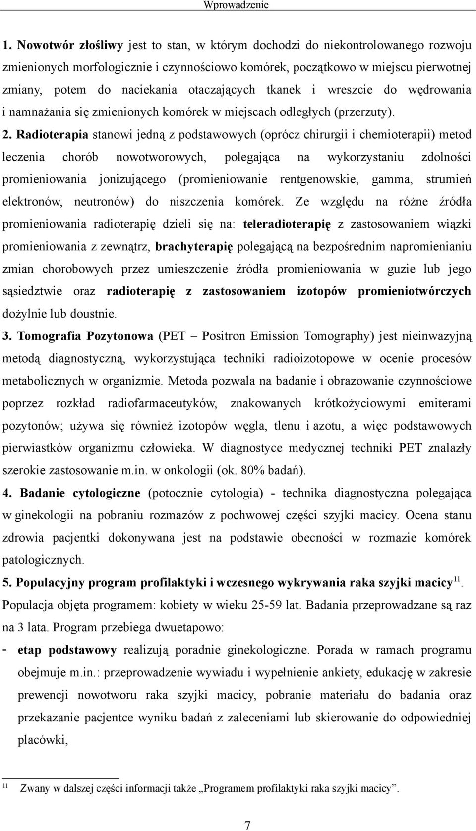 otaczających tkanek i wreszcie do wędrowania i namnażania się zmienionych komórek w miejscach odległych (przerzuty). 2.