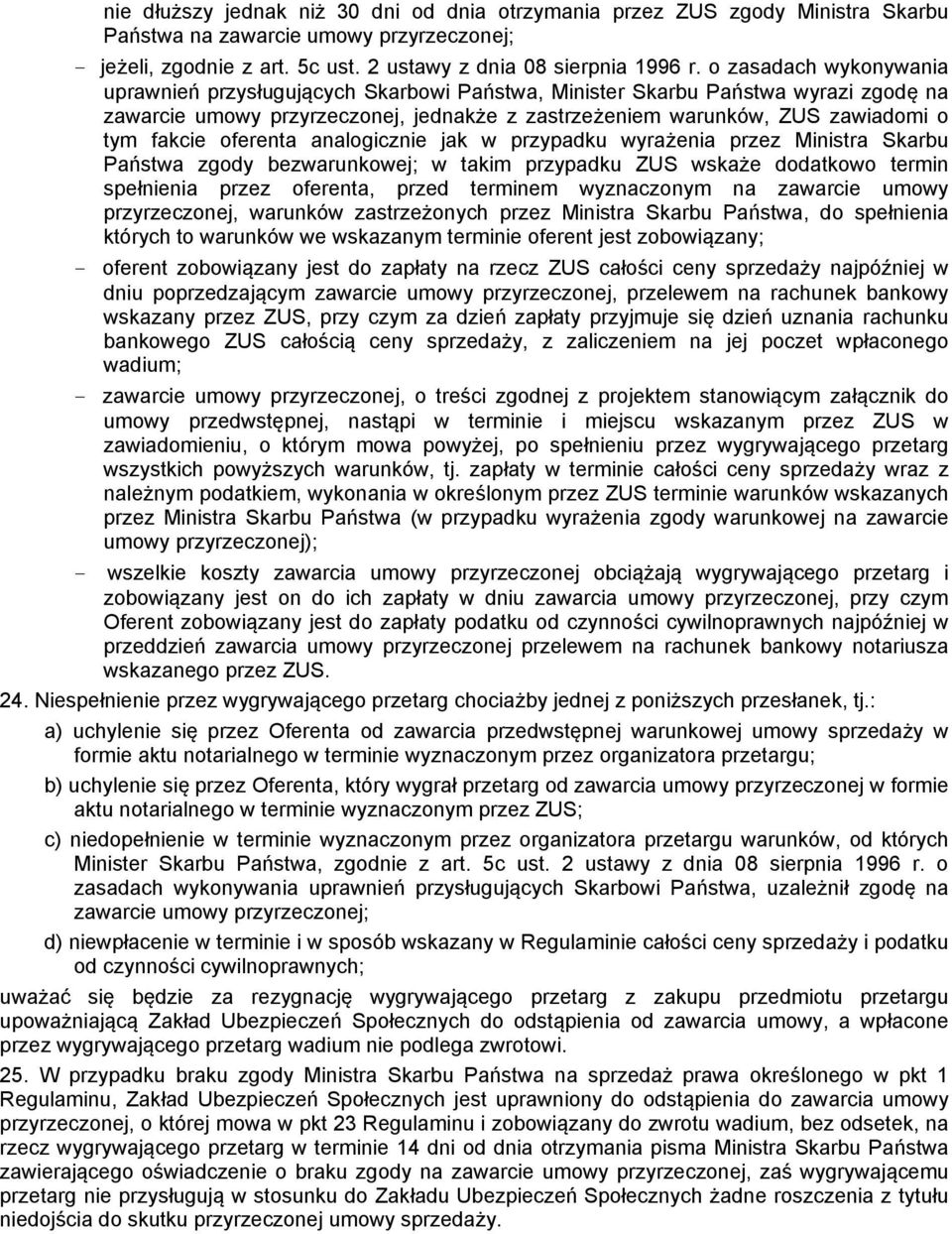 oferenta analogicznie jak w przypadku wyrażenia przez Ministra Skarbu Państwa zgody bezwarunkowej; w takim przypadku ZUS wskaże dodatkowo termin spełnienia przez oferenta, przed terminem wyznaczonym