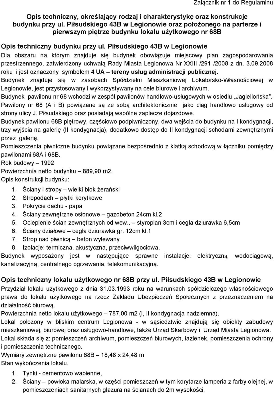 Piłsudskiego 43B w Legionowie Dla obszaru na którym znajduje się budynek obowiązuje miejscowy plan zagospodarowania przestrzennego, zatwierdzony uchwałą Rady Miasta Legionowa Nr XXIII /291 /2008 z dn.