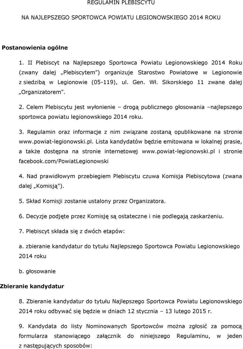 Sikorskiego 11 zwane dalej Organizatorem. 2. Celem Plebiscytu jest wyłonienie drogą publicznego głosowania najlepszego sportowca powiatu legionowskiego 2014 roku. 3.