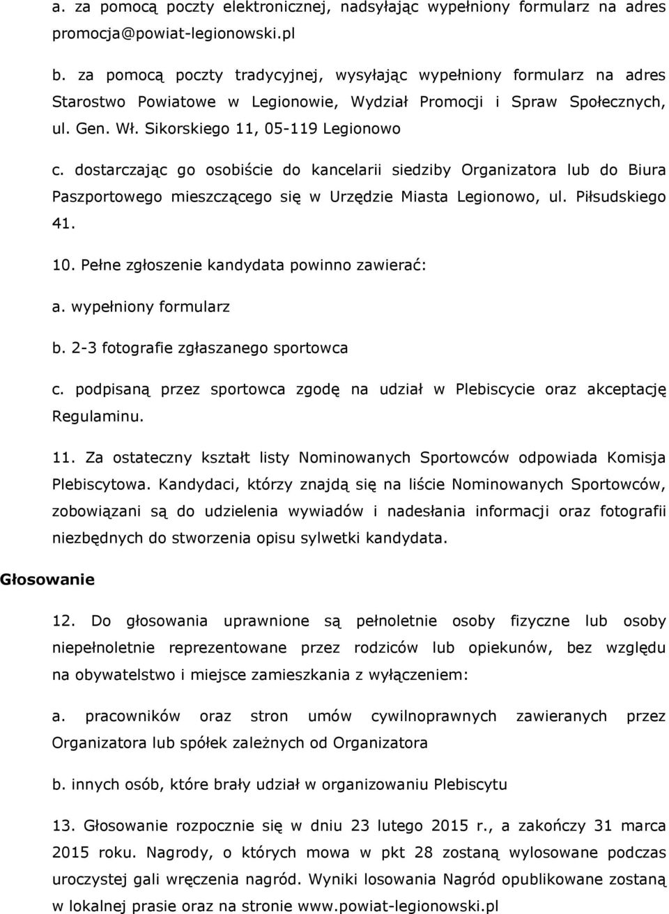 dostarczając go osobiście do kancelarii siedziby Organizatora lub do Biura Paszportowego mieszczącego się w Urzędzie Miasta Legionowo, ul. Piłsudskiego 41. 10.