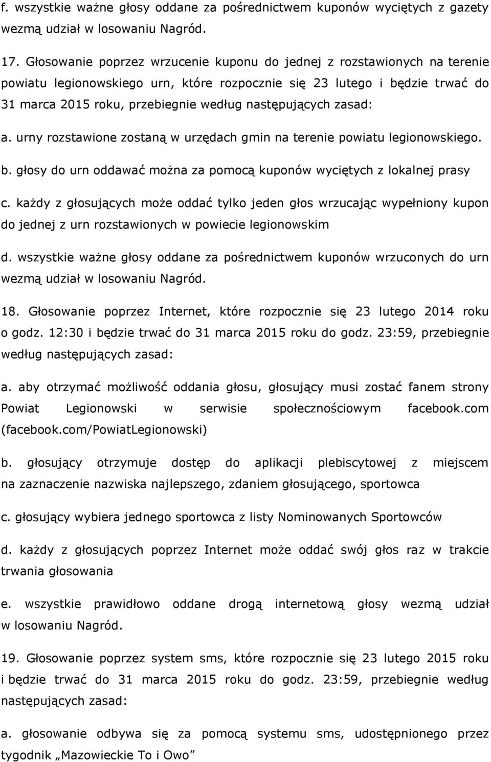 następujących zasad: a. urny rozstawione zostaną w urzędach gmin na terenie powiatu legionowskiego. b. głosy do urn oddawać można za pomocą kuponów wyciętych z lokalnej prasy c.