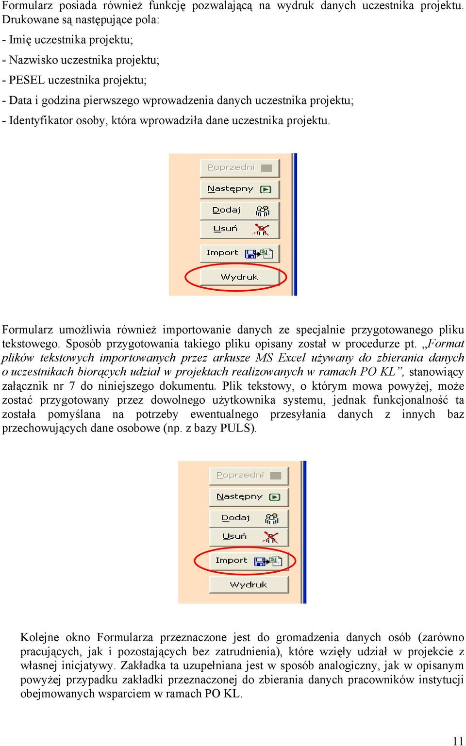 Identyfikator osoby, która wprowadziła dane uczestnika projektu. Formularz umożliwia również importowanie danych ze specjalnie przygotowanego pliku tekstowego.