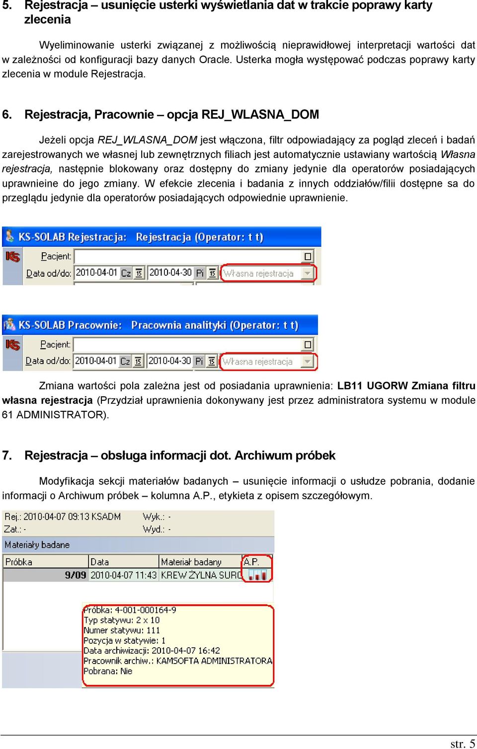 Rejestracja, Pracownie opcja REJ_WLASNA_DOM Jeżeli opcja REJ_WLASNA_DOM jest włączona, filtr odpowiadający za pogląd zleceń i badań zarejestrowanych we własnej lub zewnętrznych filiach jest