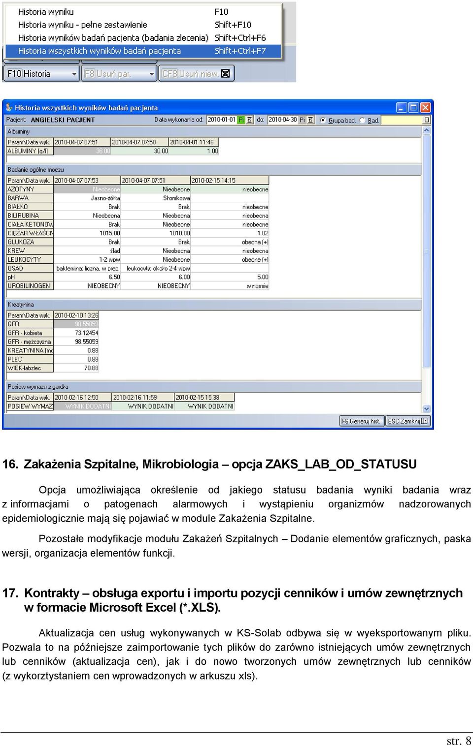 Pozostałe modyfikacje modułu Zakażeń Szpitalnych Dodanie elementów graficznych, paska wersji, organizacja elementów funkcji. 17.