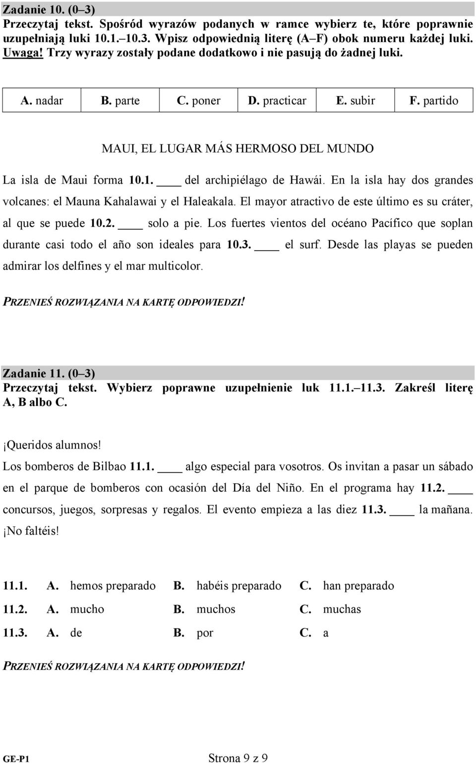 .1. del archipiélago de Hawái. En la isla hay dos grandes volcanes: el Mauna Kahalawai y el Haleakala. El mayor atractivo de este último es su cráter, al que se puede 10.2. solo a pie.