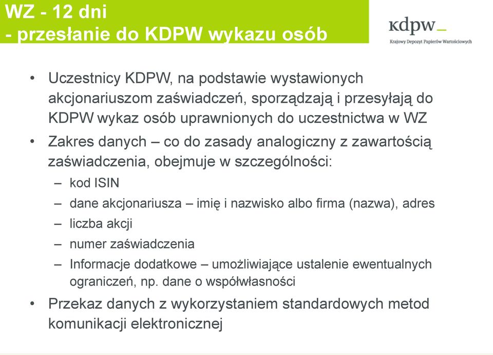 szczególności: kod ISIN dane akcjonariusza imię i nazwisko albo firma (nazwa), adres liczba akcji numer zaświadczenia Informacje dodatkowe