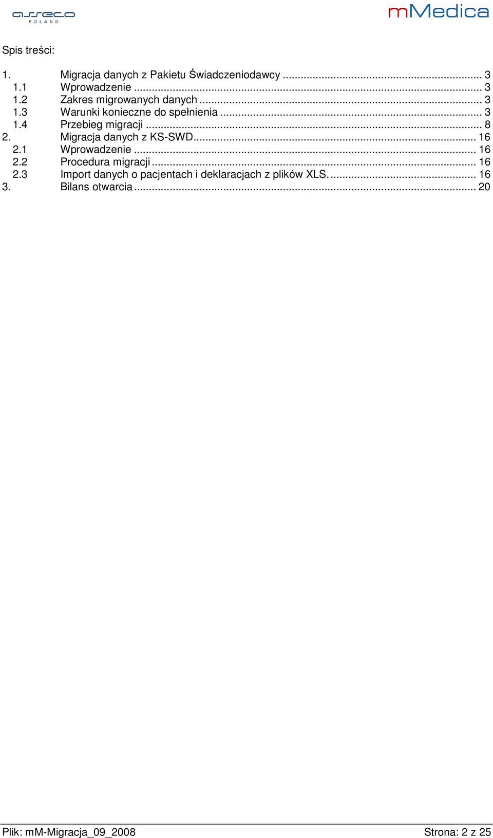 .. 16 2.1 Wprowadzenie... 16 2.2 Procedura migracji... 16 2.3 Import danych o pacjentach i deklaracjach z plików LS.