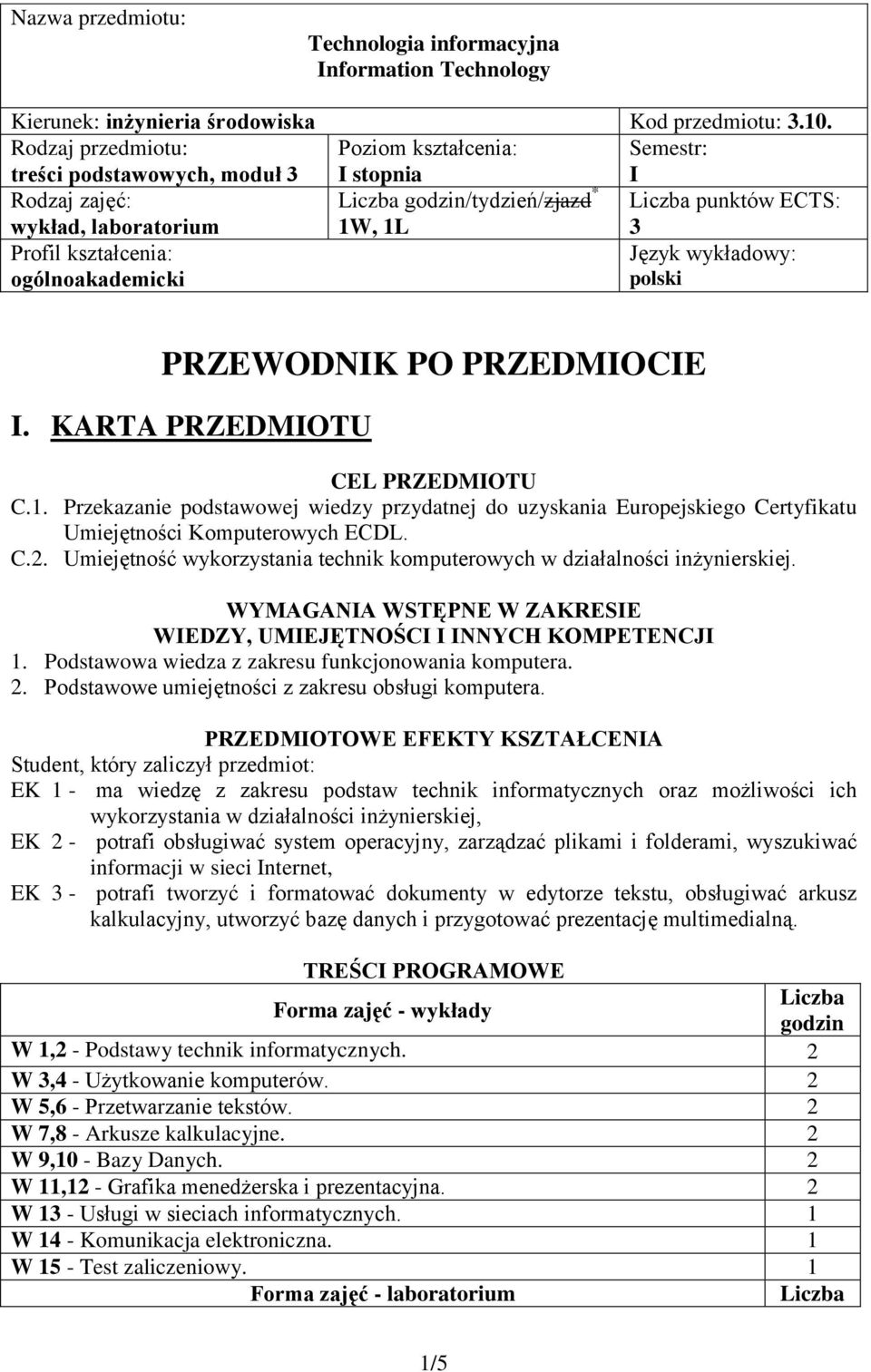 ogólnoakademicki Język wykładowy: polski PRZEWODNIK PO PRZEDMIOCIE I. KARTA PRZEDMIOTU CEL PRZEDMIOTU C.1.