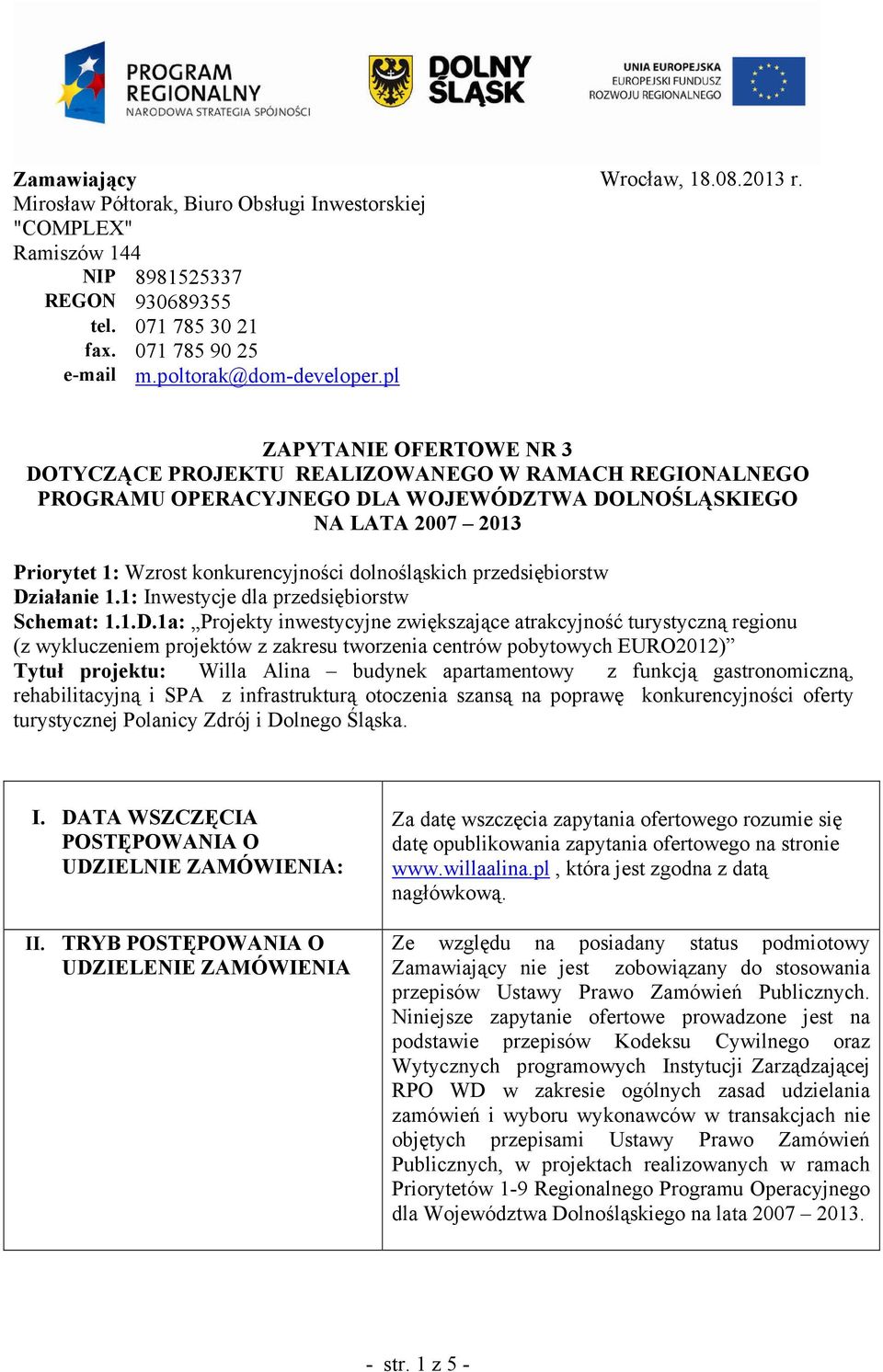 ZAPYTANIE OFERTOWE NR 3 DOTYCZĄCE PROJEKTU REALIZOWANEGO W RAMACH REGIONALNEGO PROGRAMU OPERACYJNEGO DLA WOJEWÓDZTWA DOLNOŚLĄSKIEGO NA LATA 2007 2013 Priorytet 1: Wzrost konkurencyjności