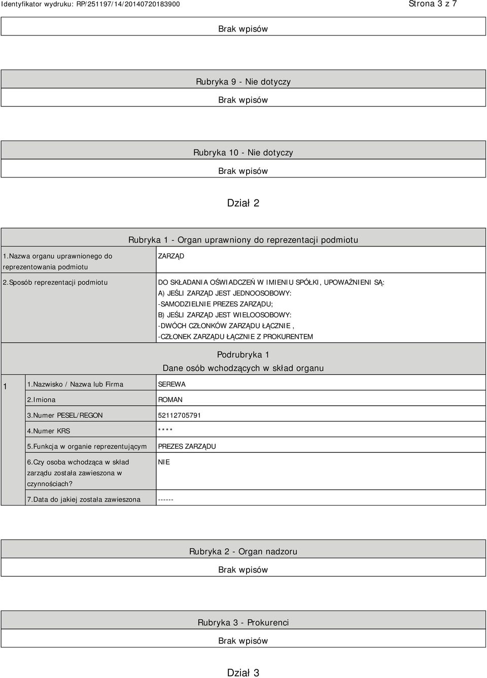 -DWÓCH CZŁONKÓW ZARZĄDU ŁĄCZNIE, -CZŁONEK ZARZĄDU ŁĄCZNIE Z PROKURENTEM 1 1.Nazwisko / Nazwa lub Firma SEREWA Podrubryka 1 Dane osób wchodzących w skład organu 2.Imiona ROMAN 3.