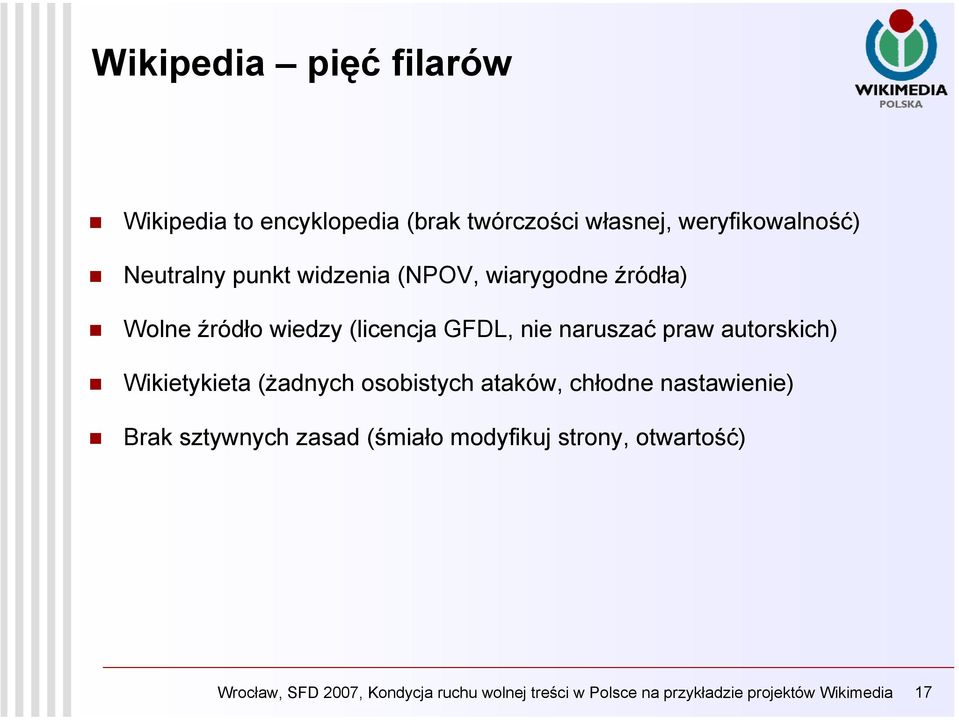 autorskich) Wikietykieta (żadnych osobistych ataków, chłodne nastawienie) Brak sztywnych zasad (śmiało