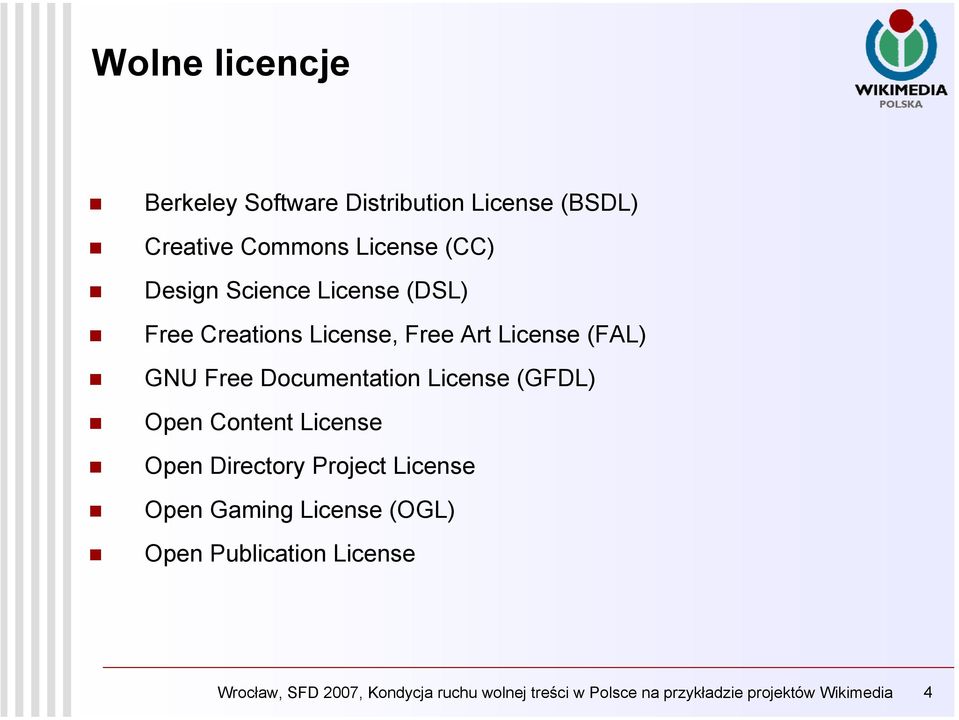 (GFDL) Open Content License Open Directory Project License Open Gaming License (OGL) Open