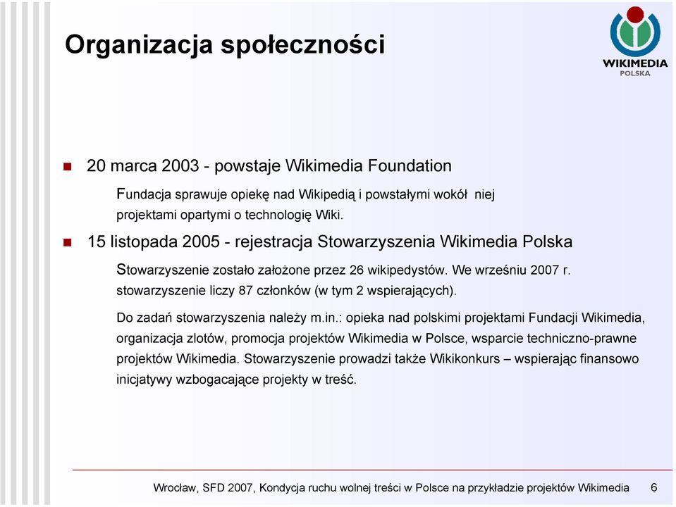 stowarzyszenie liczy 87 członków (w tym 2 wspierających). Do zadań stowarzyszenia należy m.in.