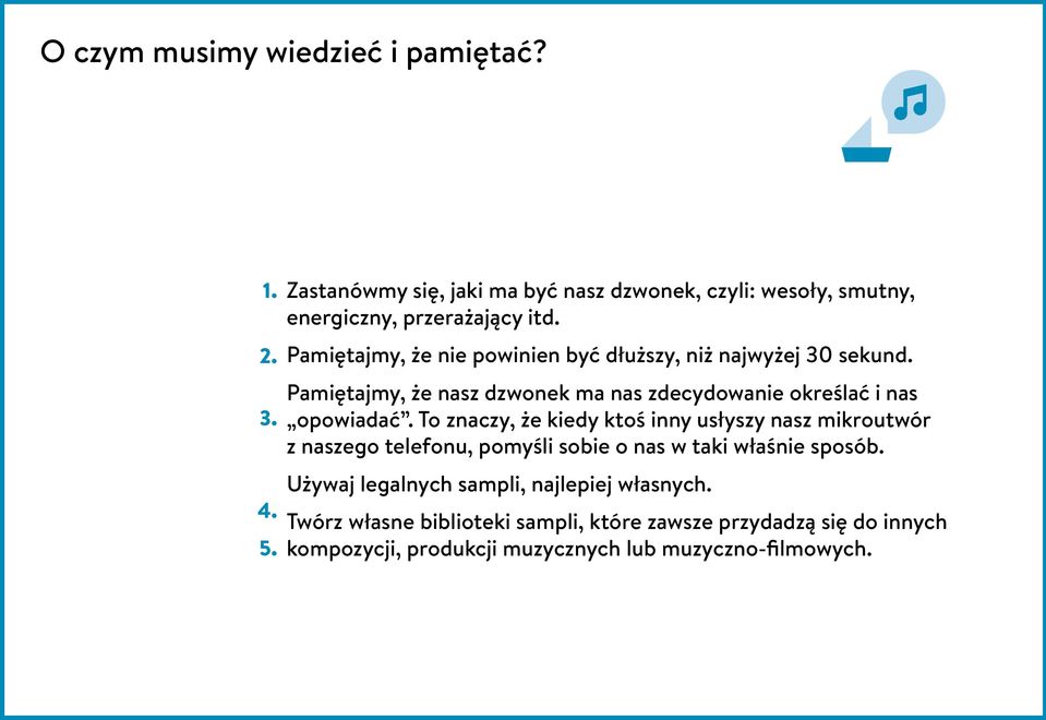 Pamiętajmy, że nie powinien być dłuższy, niż najwyżej 30 sekund. Pamiętajmy, że nasz dzwonek ma nas zdecydowanie określać i nas opowiadać.