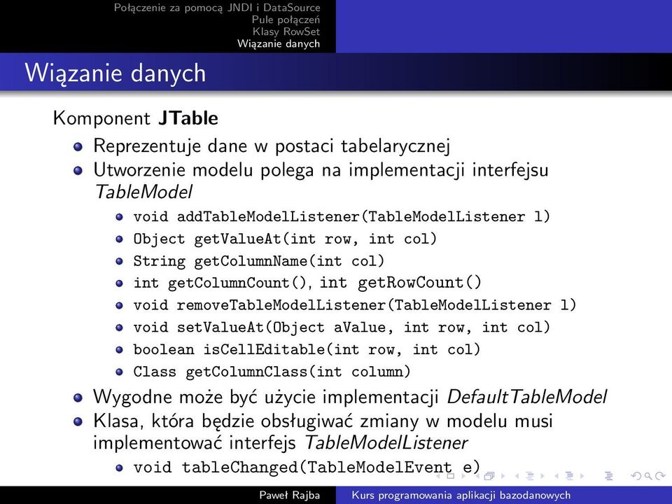 removetablemodellistener(tablemodellistener l) void setvalueat(object avalue, int row, int col) boolean iscelleditable(int row, int col) Class