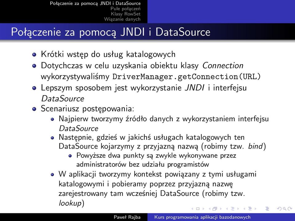 DataSource Następnie, gdzieś w jakichś usługach katalogowych ten DataSource kojarzymy z przyjazną nazwą (robimy tzw.