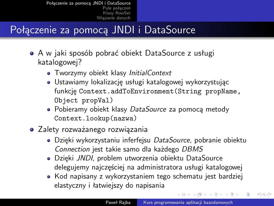 addToEnvironment(String propname, Object propval) Pobieramy obiekt klasy DataSource za pomocą metody Context.