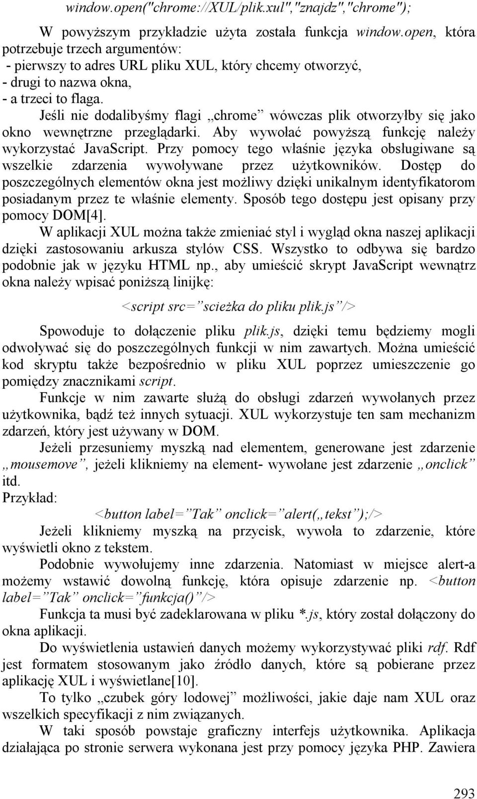 Jeśli nie dodalibyśmy flagi chrome wówczas plik otworzyłby się jako okno wewnętrzne przeglądarki. Aby wywołać powyższą funkcję należy wykorzystać JavaScript.