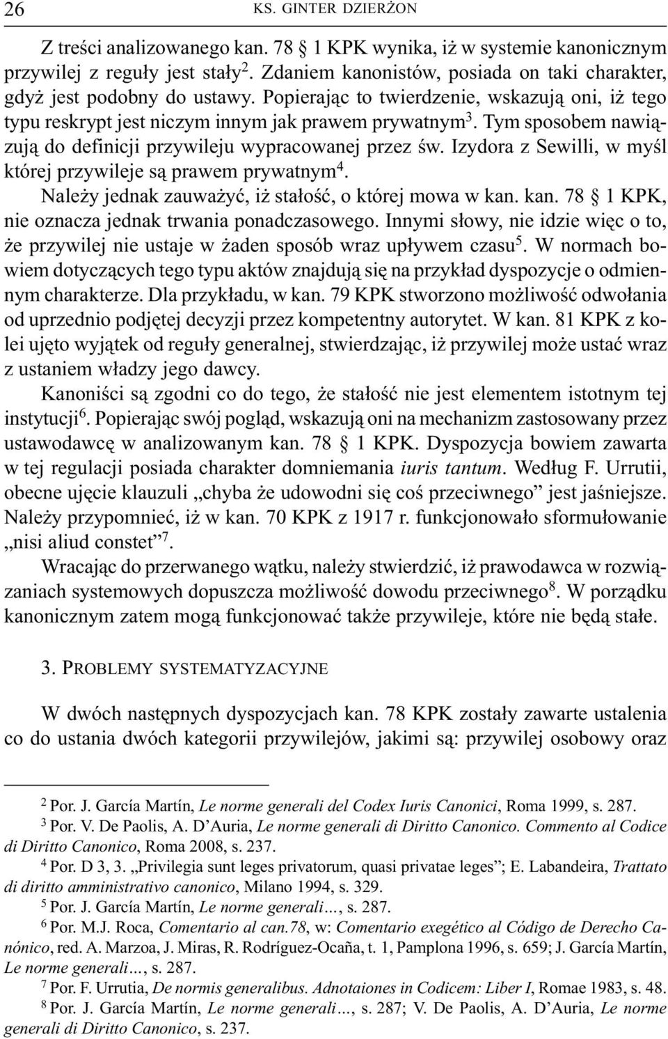 Izydora z Sewilli, w myœl której przywileje s¹ prawem prywatnym 4. Nale y jednak zauwa yæ, i sta³oœæ, o której mowa w kan. kan. 78 1 KPK, nie oznacza jednak trwania ponadczasowego.