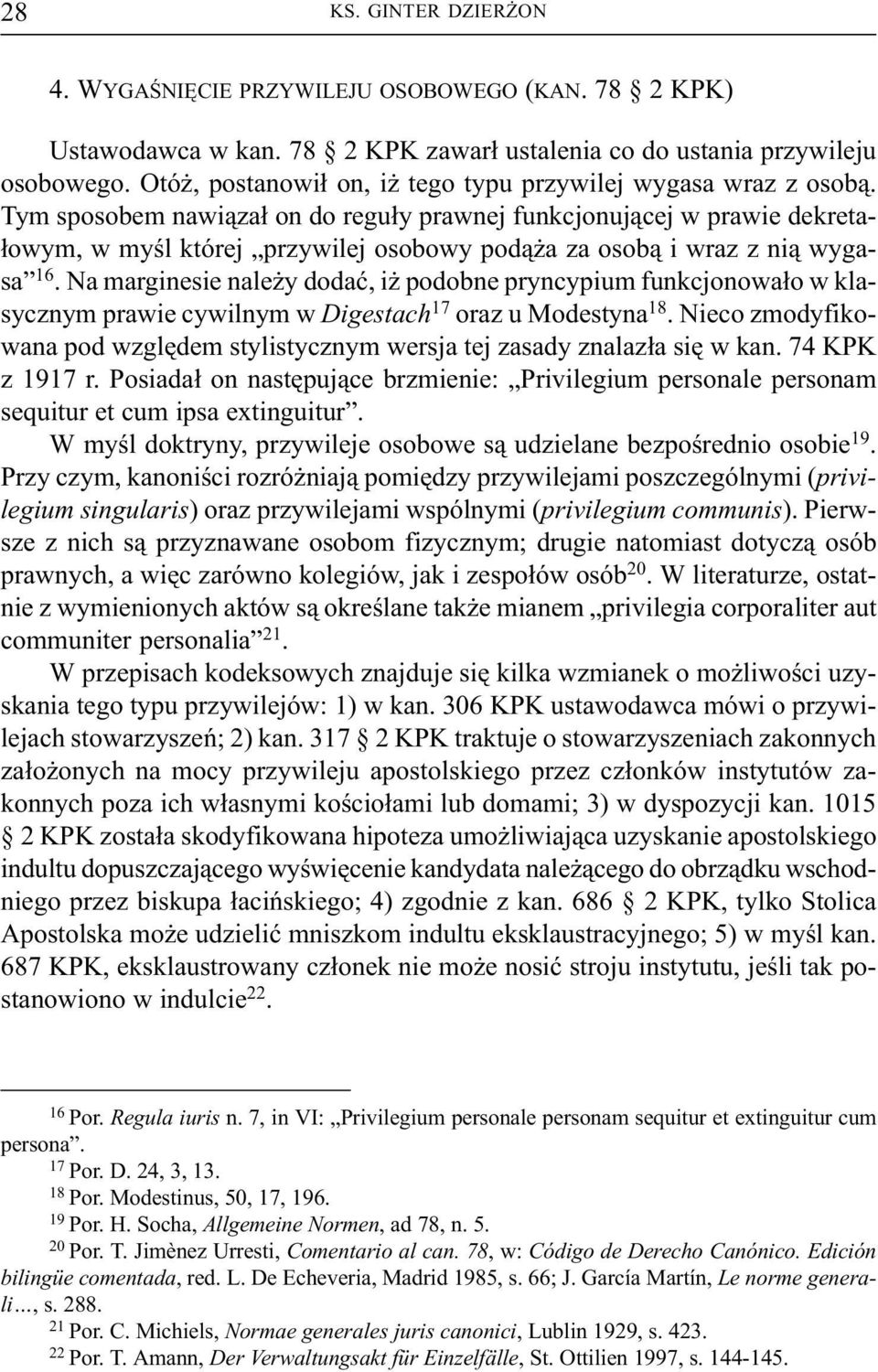 Tym sposobem nawi¹za³ on do regu³y prawnej funkcjonuj¹cej w prawie dekreta- ³owym, w myœl której przywilej osobowy pod¹ a za osob¹ i wraz z ni¹ wygasa 16.