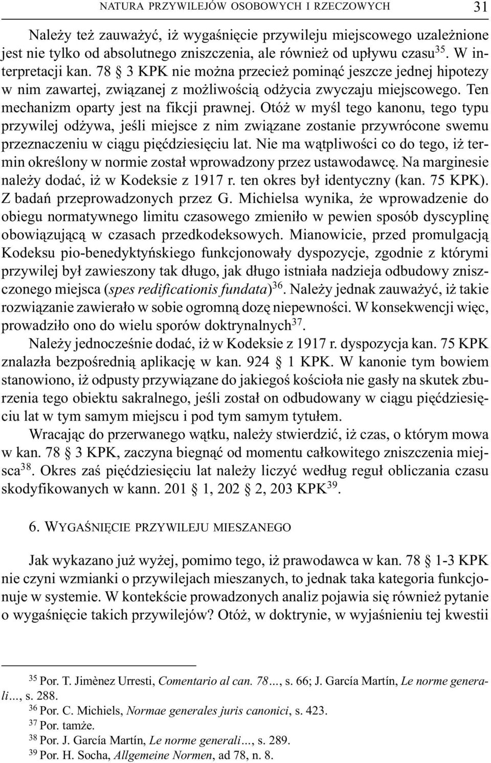 Otó w myœl tego kanonu, tego typu przywilej od ywa, jeœli miejsce z nim zwi¹zane zostanie przywrócone swemu przeznaczeniu w ci¹gu piêædziesiêciu lat.