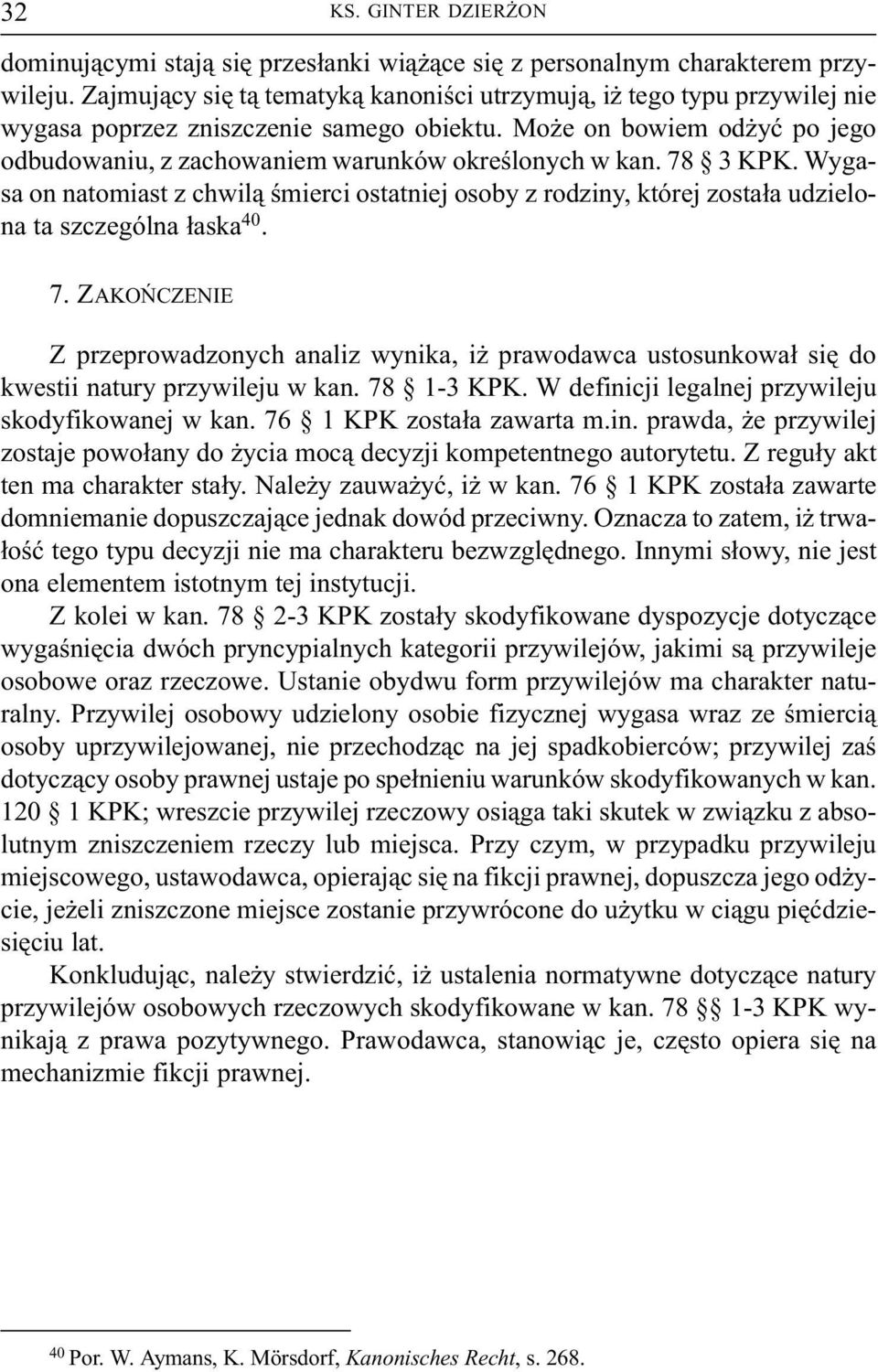 78 3 KPK. Wygasa on natomiast z chwil¹ œmierci ostatniej osoby z rodziny, której zosta³a udzielona ta szczególna ³aska 40. 7.