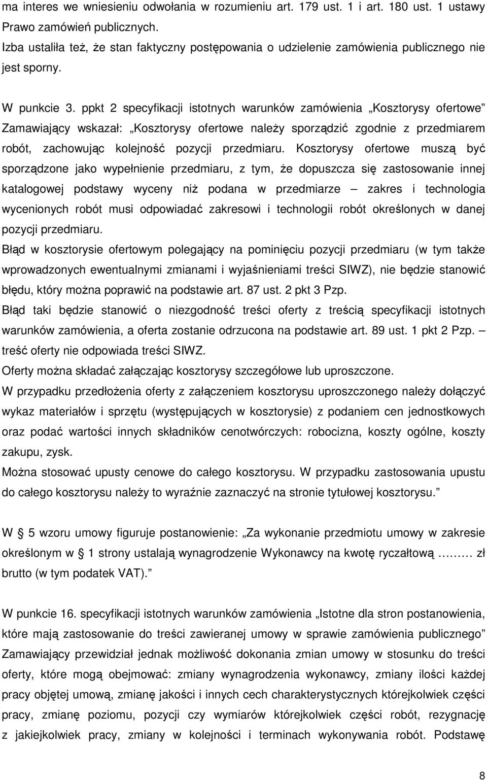 ppkt 2 specyfikacji istotnych warunków zamówienia Kosztorysy ofertowe Zamawiający wskazał: Kosztorysy ofertowe należy sporządzić zgodnie z przedmiarem robót, zachowując kolejność pozycji przedmiaru.