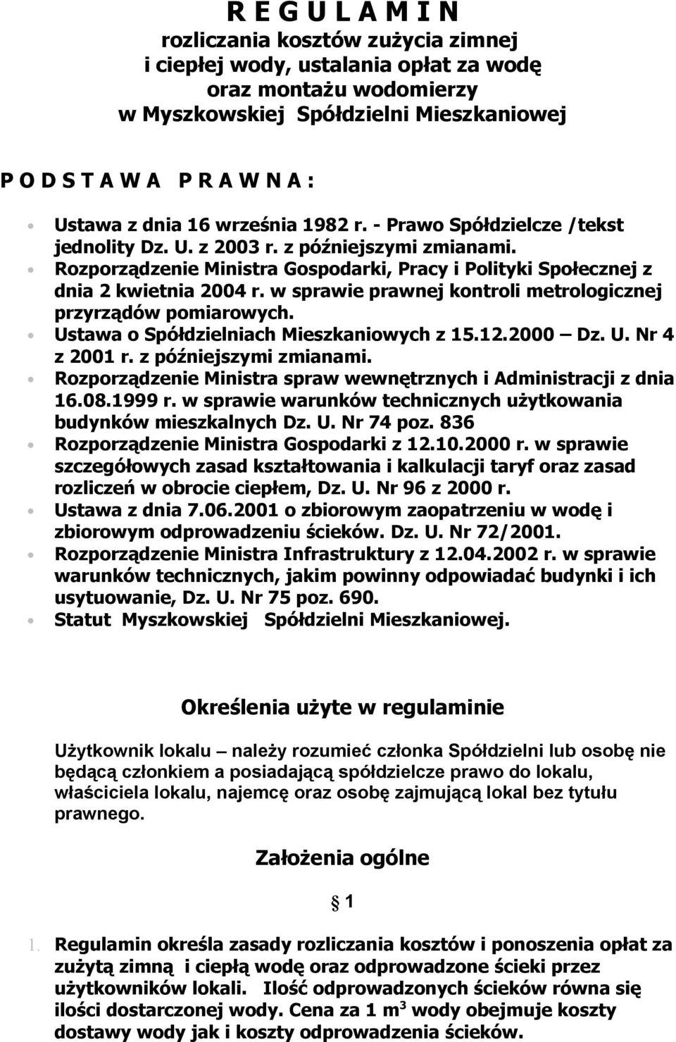 w sprawie prawnej kontroli metrologicznej przyrządów pomiarowych. Ustawa o Spółdzielniach Mieszkaniowych z 15.12.2000 Dz. U. Nr 4 z 2001 r. z późniejszymi zmianami.